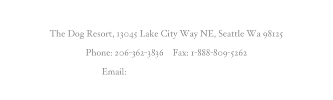 
The Dog Resort, 13045 Lake City Way NE, Seattle Wa 98125
Phone: 206-362-3836    Fax: 1-888-809-5262
Email: info@seattledogresort.com

